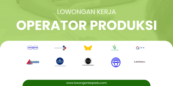 Buruan! Lowongan Kerja Operator Produksi Baru Terbuka di Bulan April 2024