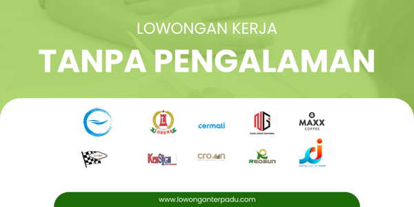 Update Terbaru! Lowongan Kerja Fresh Graduate 2024 Tanpa Pengalaman untuk Lulusan SMA SMK D3 S1